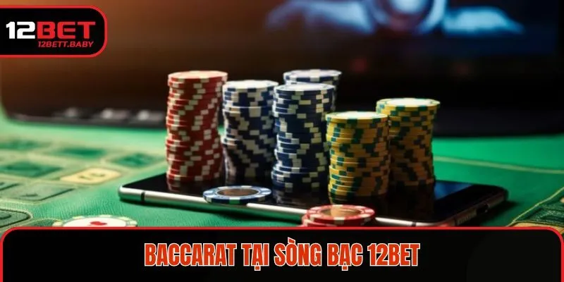 Baccarat hấp dẫn với cách chơi đơn giản tại nhà cái 12BET