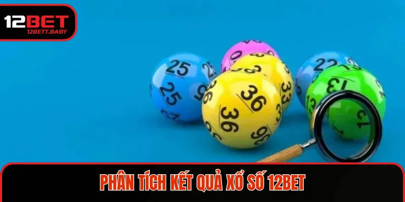 Phân tích kết quả xổ số 12BET